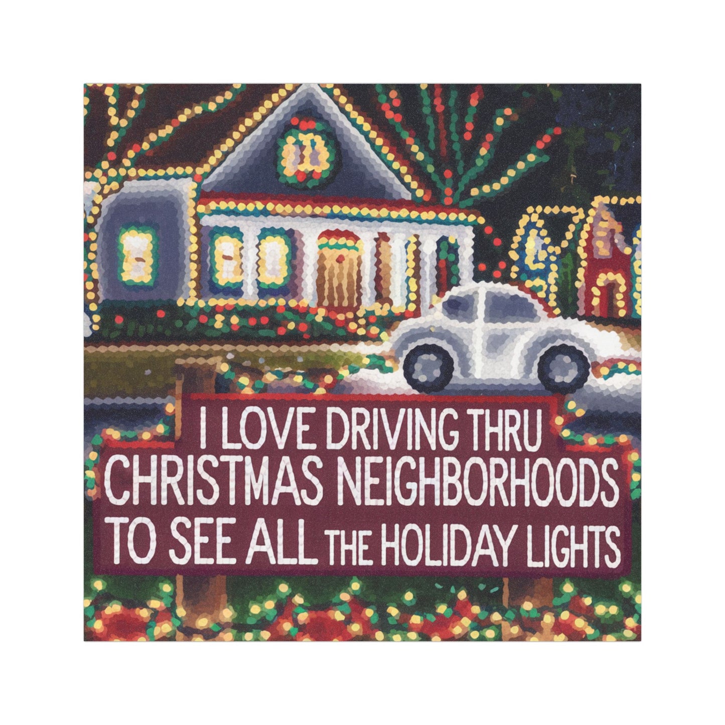 Pointillism Art-Festive Car Magnet - "I Love Driving Thru Christmas Neighborhoods" Holiday Decor